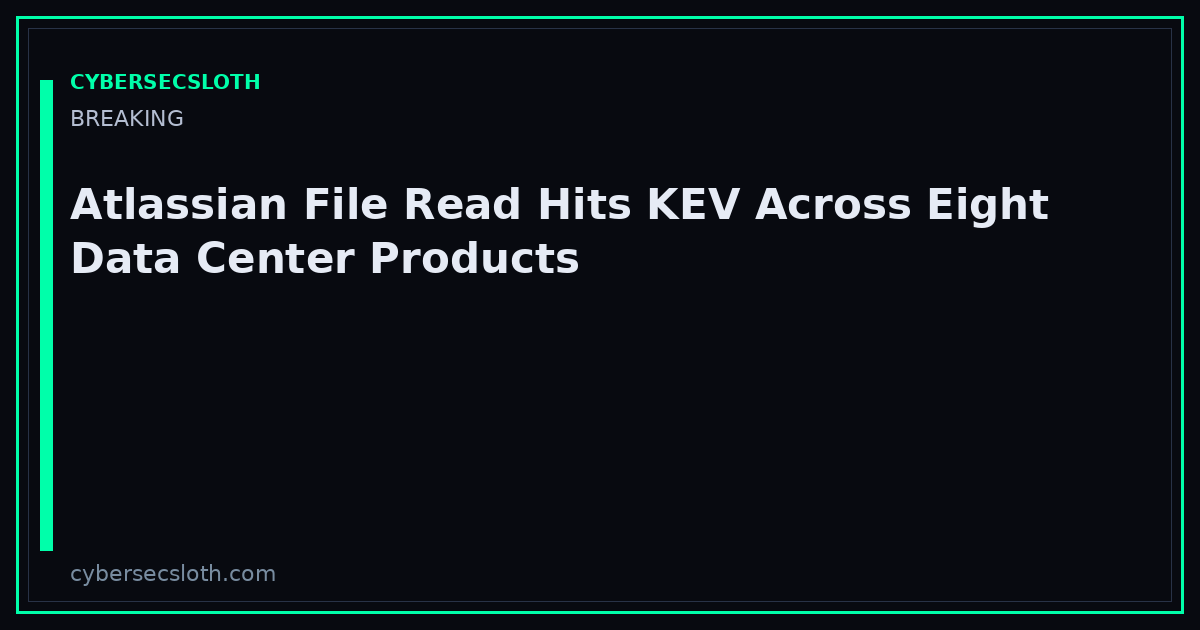CVE-2026-21589: Atlassian Data Center File Read Added to CISA KEV