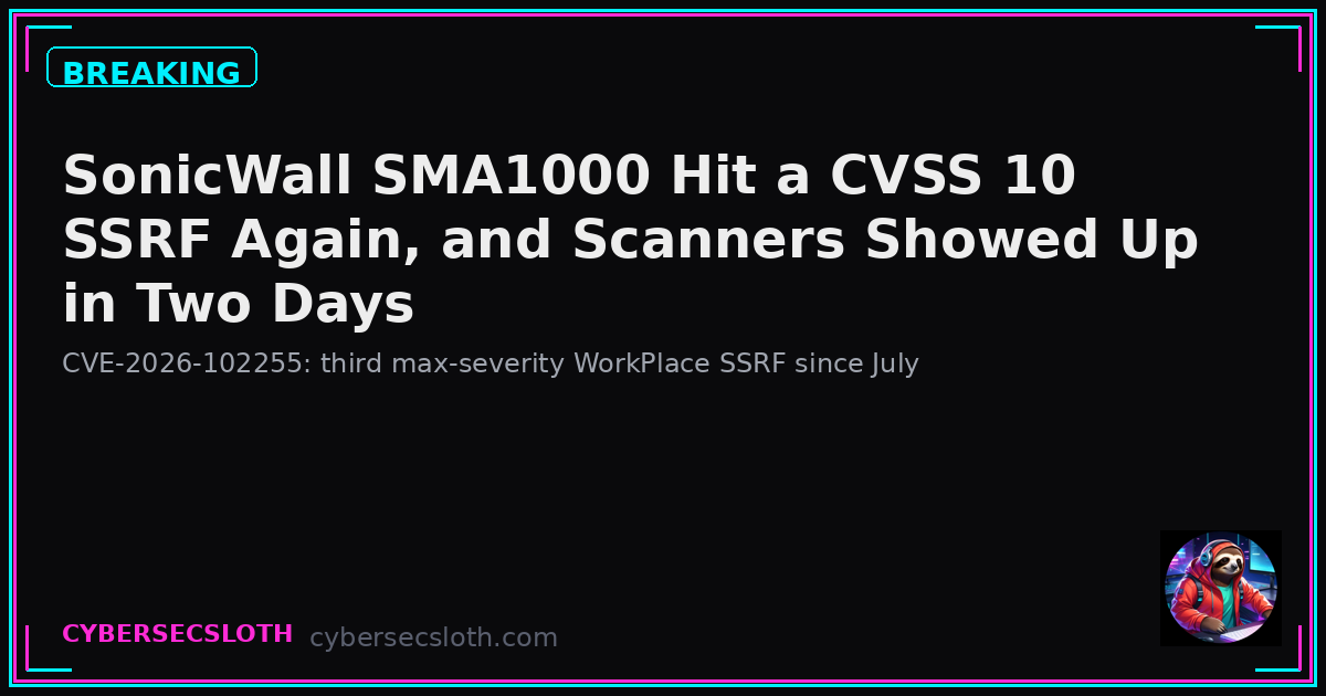 CVE-2026-102255: SonicWall SMA1000 CVSS 10 SSRF Probed After Patch