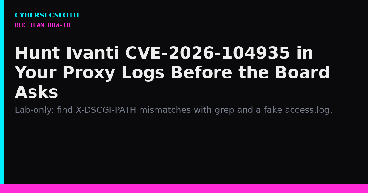 Hunt Ivanti CVE-2026-104935: X-DSCGI-PATH Mismatches in Proxy Logs