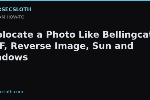 Photo Geolocation OSINT: Reverse Image Search, EXIF, Sun Position