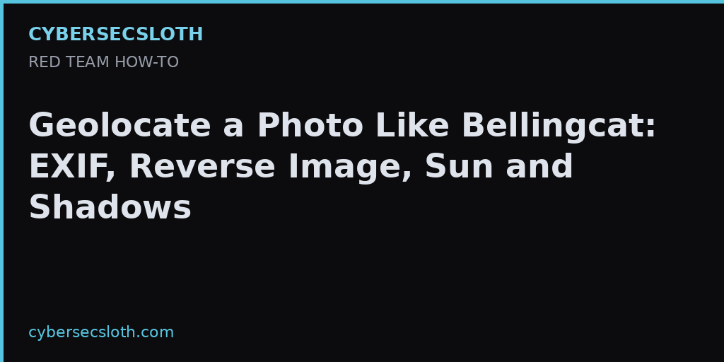 Photo Geolocation OSINT: Reverse Image Search, EXIF, Sun Position