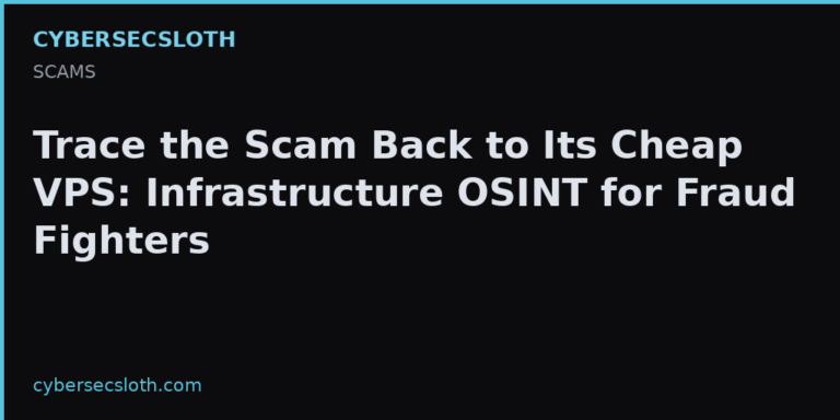 Trace the Scam Back to Its Cheap VPS: Infrastructure OSINT for Fraud Fighters